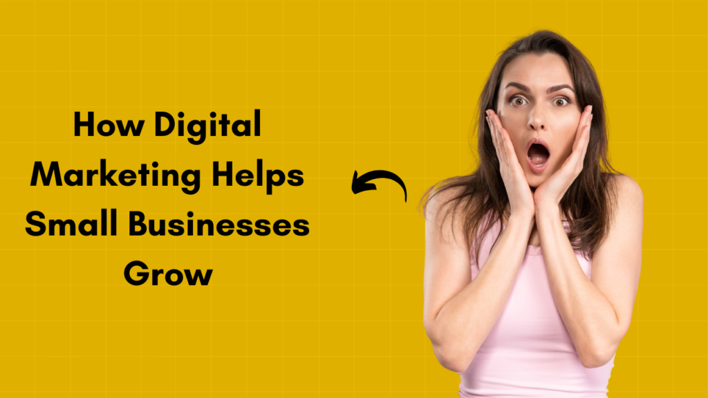 How Digital Marketing Helps Small Businesses Grow